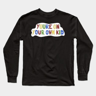 Yon your own kid Long Sleeve T-Shirt